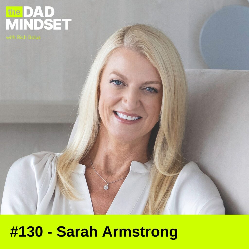 Episode #130 - Sarah Armstrong: The Dad Mindset Podcast