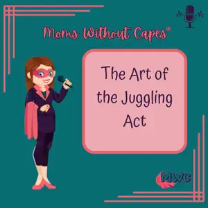 Moms Without Capes - The Art of the Juggling Act